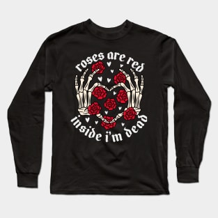 Roses Are Red Inside I'm Dead Long Sleeve T-Shirt